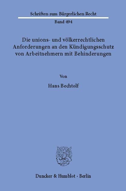 Die unions- und völkerrechtlichen Anforderungen an den Kündigungsschutz von Arbeitnehmern mit Behinderungen. -  Hans Bechtolf