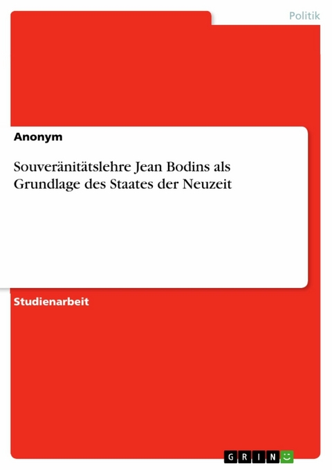 Souveränitätslehre Jean Bodins als Grundlage des Staates der Neuzeit