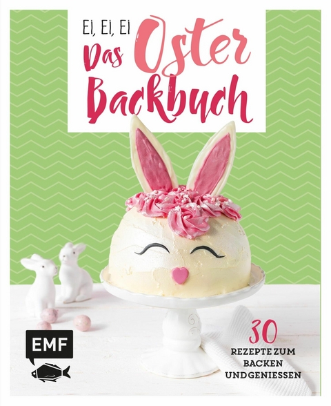 Ei, ei, ei - Das Oster-Backbuch -  Emma Friedrichs,  Melanie Allhoff