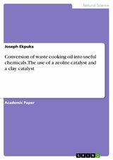 Conversion of waste cooking oil into useful chemicals. The use of a zeolite catalyst and a clay catalyst - Joseph Ekpuka