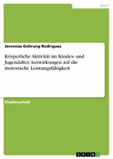 Körperliche Aktivität im Kindes- und Jugendalter. Auswirkungen auf die motorische Leistungsfähigkeit - Jeremias Gehrung Rodriguez