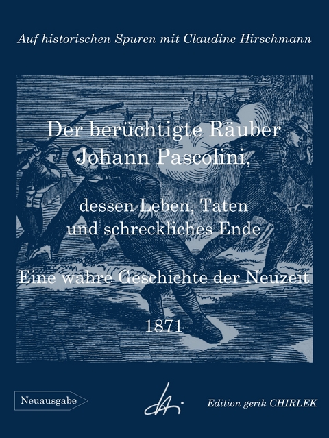 Der berüchtigte Räuber Johann Pascolini, dessen Leben, Taten und schreckliches Ende - Claudine Hirschmann,  Unbekannter Verfasser