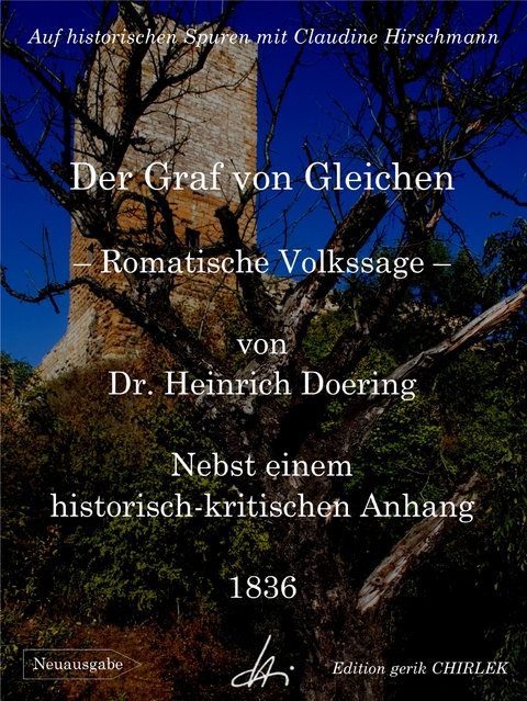 Der Graf von Gleichen - Romantische Volkssage - Nebst einem historisch-kritischen Anhang und einer anatomischen Beschreibung der neuerlichen ausgegrabenen Gebeine - Heinrich Doering, Claudine Hirschmann, G. H. Thilow