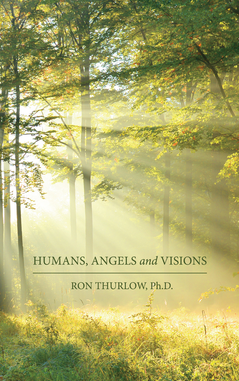 Humans, Angels and Visions -  Ron Thurlow Ph.D.