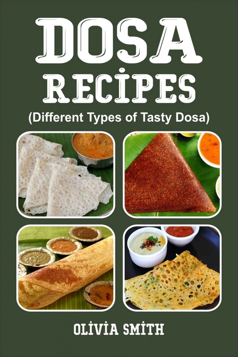 DOSA RECIPES -  Olivia Smith