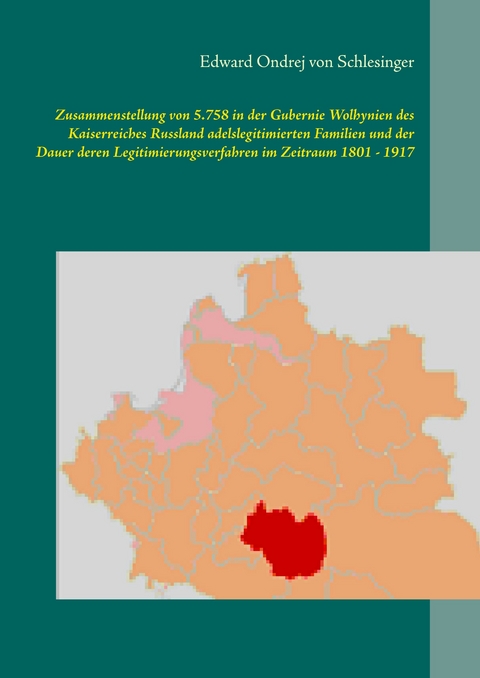 Zusammenstellung von 5.758 in der Gubernie Wolhynien des Kaiserreiches Russland adelslegitimierten Familien und der Dauer deren Legitimierungsverfahren im Zeitraum 1801 - 1917 -  Edward Ondrej von Schlesinger