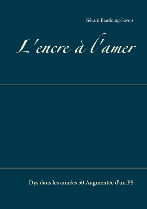 L'encre à l'amer - Gérard Baudoing-Savois