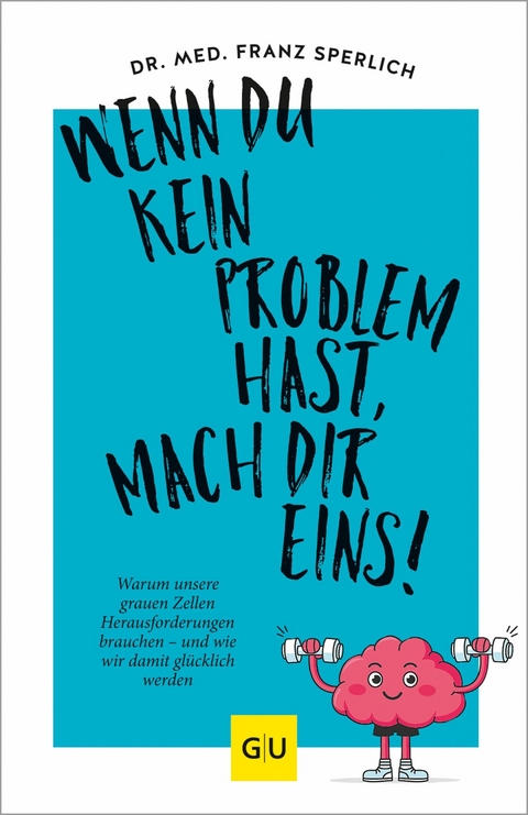 Wenn du kein Problem hast, mach dir eins! - Dr. med. Franz J. Sperlich