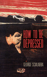 How To Be Depressed - George Scialabba
