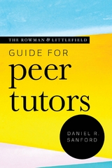 Rowman & Littlefield Guide for Peer Tutors -  Daniel R. Sanford