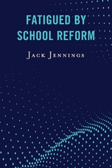 Fatigued by School Reform -  Jack Jennings