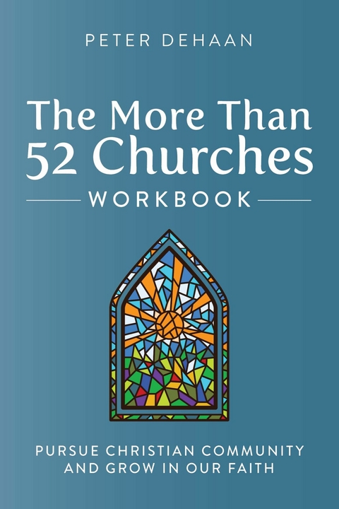 More Than 52 Churches Workbook: Pursue Christian Community and Grow in Our Faith -  Peter deHaan