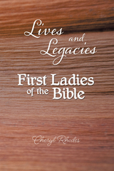 Lives and Legacies: First Ladies of the Bible - Cheryl Rhodes