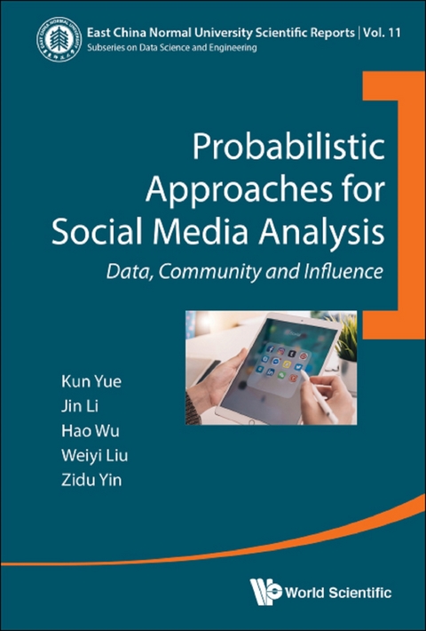 PROBABILISTIC APPROACHES FOR SOCIAL MEDIA ANALYSIS - Kun Yue, Jin Li, Hao Wu, Weiyi Liu, Zidu Yin