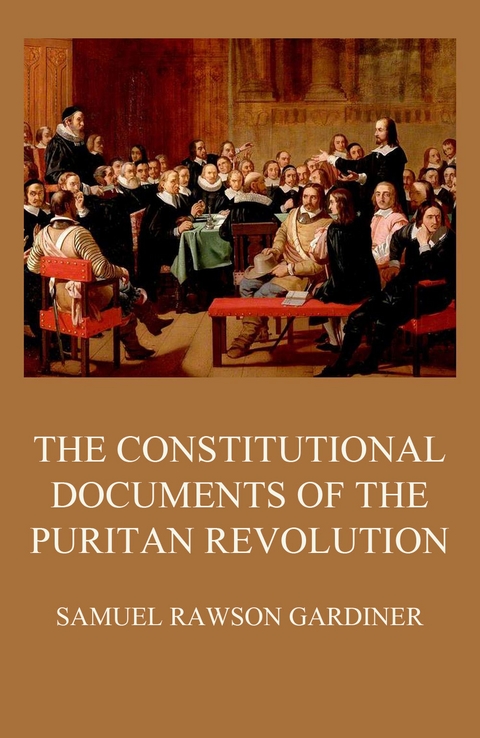 The Constitutional Documents of the Puritan Revolution - Samuel Rawson Gardiner