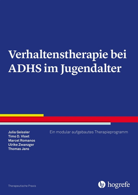 Verhaltenstherapie bei ADHS im Jugendalter - Julia Geissler, Timo D. Vloet, Marcel Romanos, Ulrike Zwanzger, Thomas Jans