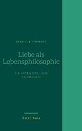 Liebe als Lebensphilosophie -  Sarah Sana