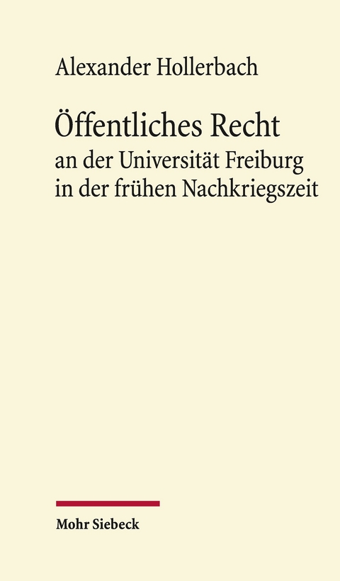 Öffentliches Recht an der Universität Freiburg in der frühen Nachkriegszeit -  Alexander Hollerbach