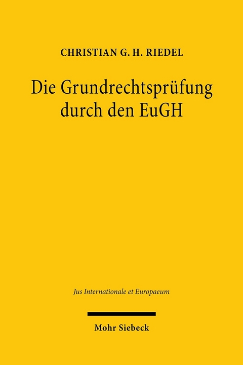 Die Grundrechtsprüfung durch den EuGH -  Christian G. H. Riedel