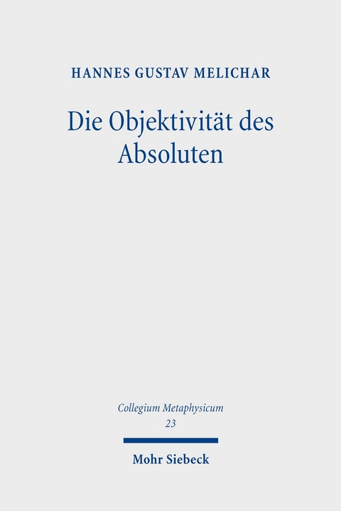 Die Objektivität des Absoluten -  Hannes Gustav Melichar