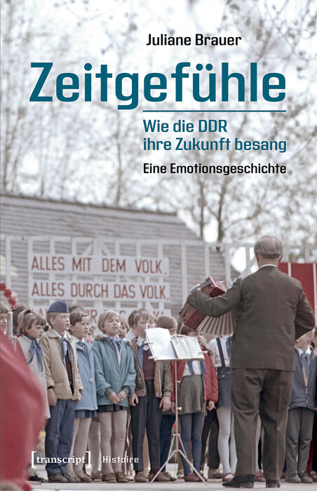 Zeitgefühle - Wie die DDR ihre Zukunft besang - Juliane Brauer