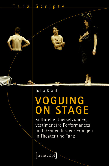 Voguing on Stage - Kulturelle Übersetzungen, vestimentäre Performances und Gender-Inszenierungen in Theater und Tanz - Jutta Krauß