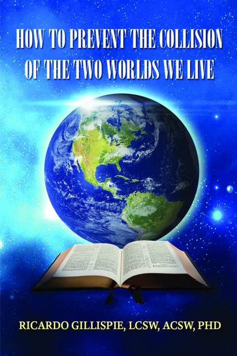 HOW TO PREVENT THE COLLISION OF THE TWO WORLDS WE LIVE - LCSW ACSW GILLISPIE