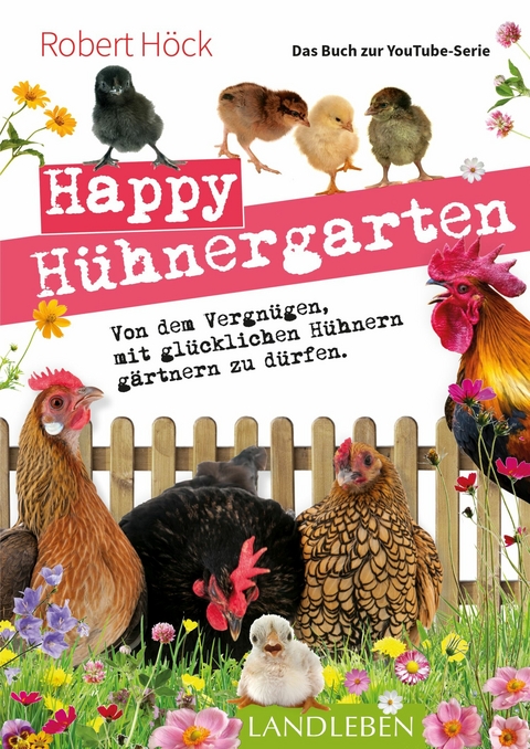Happy Hühnergarten • Das Buch zur YouTube-Serie - Robert Höck