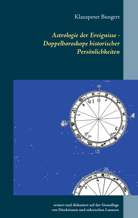 Astrologie der Ereignisse - Doppelhoroskope historischer Persönlichkeiten -  Klauspeter Bungert