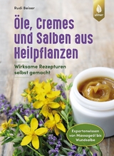 Öle, Cremes und Salben aus Heilpflanzen - Rudi Beiser