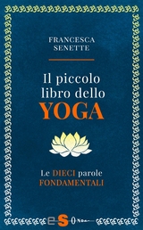 Il piccolo libro dello yoga - Francesca Senette