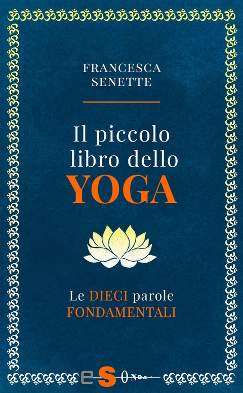 Il piccolo libro dello yoga - Francesca Senette