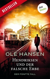 Hendriksen und der falsche Erbe: Der fünfte Fall - Ole Hansen