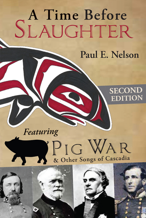 Time Before Slaughter: Featuring Pig War & Other Songs of Cascadia -  Paul E. Nelson