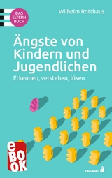 Ängste von Kindern und Jugendlichen – Das Elternbuch - Wilhelm Rotthaus