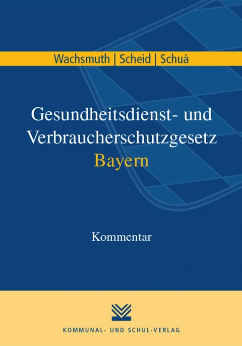 Gesundheitsdienst- und Verbraucherschutzgesetz Bayern - Hans-Joachim Wachsmuth, Dietmar Scheid, Rainer Schuà