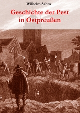 Geschichte der Pest in Ostpreußen - Wilhelm Sahm
