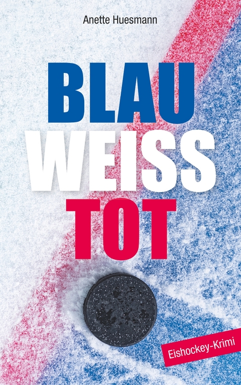 Blau-weiß-tot - Anette Huesmann