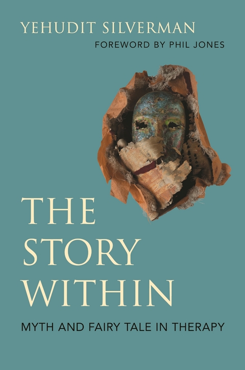 The Story Within - Myth and Fairy Tale in Therapy - Yehudit Silverman