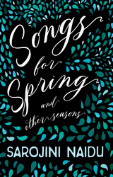 Songs for Spring - And Other Seasons -  Sarojini Naidu