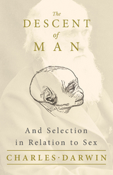 Descent of Man - And Selection in Relation to Sex -  Charles Darwin