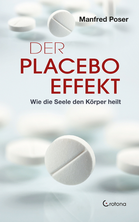 Der Placebo-Effekt - Wie die Seele den Körper heilt -  Manfred Poser