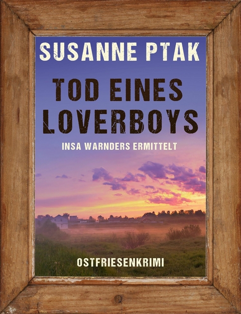 Tod eines Loverboys. Ostfriesenkrimi -  Susanne Ptak