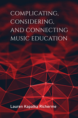 Complicating, Considering, and Connecting Music Education -  Lauren Kapalka Richerme