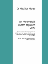 Mit Photovoltaik Wüsten begrünen 2020 - Dr. Matthias Munse