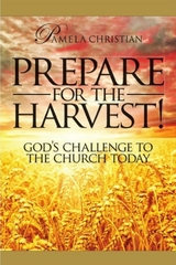 Prepare for the Harvest! God's Challenge to the Church Today -  Pamela Christian