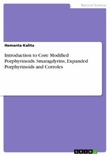 Introduction to Core Modified Porphyrinoids. Smaragdyrins, Expanded Porphyrinoids and Corroles - Hemanta Kalita