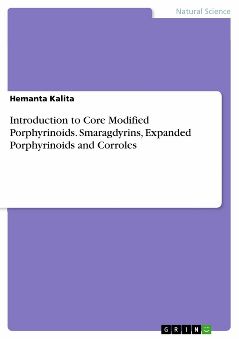 Introduction to Core Modified Porphyrinoids. Smaragdyrins, Expanded Porphyrinoids and Corroles - Hemanta Kalita