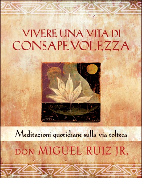 Vivere una vita di consapevolezza - Miguel Jr. Ruiz