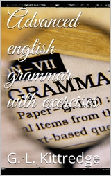 Advanced English Grammar with Exercises - George Lyman Kittredge